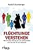 Flüchtlinge verstehen: Wer sie sind, was sie von uns unterscheidet und was das für uns bedeutet (German Edition)