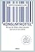 Konsumtrottel: Wie uns die Konzerne austricksen und wie wir uns wehren
