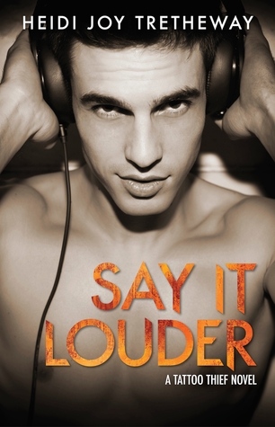 Say it Louder (Tattoo Thief, #4)