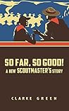 So Far, So Good!: A New Scoutmaster's Story