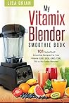Superfood Health with the Vitamix Blender: A Simple Steps Brand Cookbook: 101 Delicious Smoothie Recipes to Gain Energy, Lose Weight, Get Healthy & Feel ... Steps Books! (Blender Cookbooks Book 1)