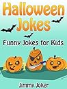HALLOWEEN JOKES: Funny Halloween Jokes for Kids (Hilarious Jokes Book 1) HALLOWEEN JOKES: Funny Halloween Jokes for Kids (Hilarious Jokes Book 1)