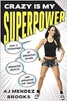 Crazy Is My Superpower:  How I Triumphed by Breaking Bones, Breaking Hearts, and Breaking the Rules