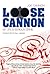 Loose Cannon by Joe Cannon
