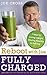 Reboot with Joe: Fully Charged - 7 Keys to Losing Weight, Staying Healthy and Thriving: Juice on with the creator of Fat, Sick & Nearly Dead