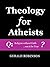 Theology for Atheists