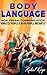 Body Language: Non-Verbal Communication, Analyze People & Read People Instantly (Rapport, Conversation Skills, Effective Communication, Emotional Intelligence, ... Skills, Charisma, Human Interaction)