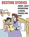 Bedtime Stories: Short, easy, interesting and moral stories for kids.