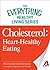 Cholesterol: Heart-Healthy Eating: The most important information you need to improve your health (The Everything® Healthy Living Series)