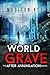 World Grave: A Post Apocalyptic Sci-Fi Thriller (The After Annihilation Series Book 2)