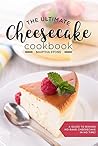 The Ultimate Cheesecake Cookbook: A Guide to Baking No Bake Cheesecake in No Time - Over 25 Delicious Cheesecake Factory Recipes You Can’t Resist