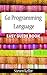 Go Programming Language: Easy Guide Book