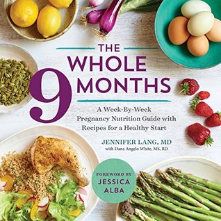 The Whole 9 Months: A Week-By-Week Pregnancy Nutrition Guide with Recipes for a Healthy Start (Kindle Edition)