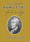 Alexander Hamilton's Guide to Life Book cover for Alexander Hamilton's Guide to Life