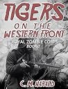 Tigers on the Western Front (Royal Zombie Corps #2) Tigers on the Western Front (Royal Zombie Corps #2)