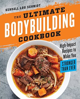 The Ultimate Bodybuilding Cookbook: High-Impact Recipes to Make You Stronger Than Ever (Kindle Edition)