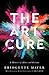 The Art Cure: A Memoir of A...