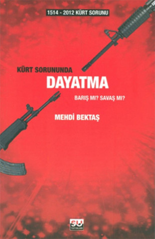 1514-2012 Kürt Sorunu - Kürt Sorununda Dayatma - Barış mı? Savaş mı?