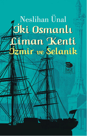 İki Osmanlı Liman Kenti - İzmir ve Selanik
