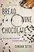 BREAD WINE CHOCOLATE