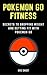 Pokémon Go Fitness: Secrets to Dropping Weight and Getting Fit with Pokémon Go
