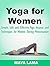 Yoga for Women: Simple, Safe, and Effective Asanas and Techniques for Women During Menstruation