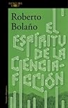 El espíritu de la ciencia ficción by Roberto Bolaño