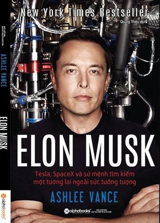 Elon Musk: Tesla, SpaceX và sứ mệnh tìm kiếm một tương lai ngoài sức tưởng tượng