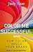 Color Me Successful: How Color Sells Your Brand, Book 2 - Color Emotions: What Each Color Means For Your Small Business