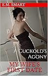 My Wife's First Date: A Cuckold's Agony