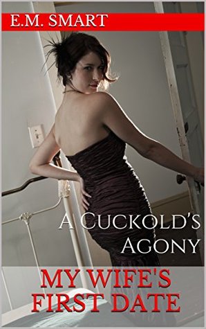 My Wife's First Date: A Cuckold's Agony (Kindle Edition)