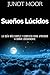 Sueños Lúcidos - Cómo experimentar sueños lúcidos, la guía más simple y completa para aprender a soñar lúcidamente: Cómo dominar la capacidad del sueño lúcido. Superación personal (Spanish Edition)