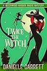 Twice the Witch by Danielle Garrett