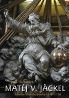 Matěj Václav Jäckel : sochař českého baroka : 1655-1738