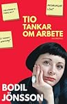 Tio tankar om arbete by Bodil Jönsson