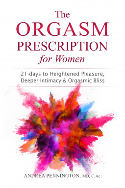 The Orgasm Prescription for Women: 21-days to Heightened Pleasure, Deeper Intimacy and Orgasmic Bliss