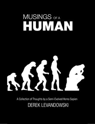 Musings of a Human - a Collection of Thoughts by a Semi-Evolved Homo Sapien (Kindle Edition)