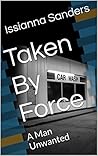 Taken By Force: A Man Unwanted