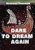 DARE TO DREAM AGAIN
