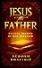 Jesus the Father: Ancient Secrets of God Revealed
