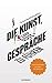 Die Kunst, gute Gespräche zu führen: Kommunikation ist mehr als Sprache (German Edition)