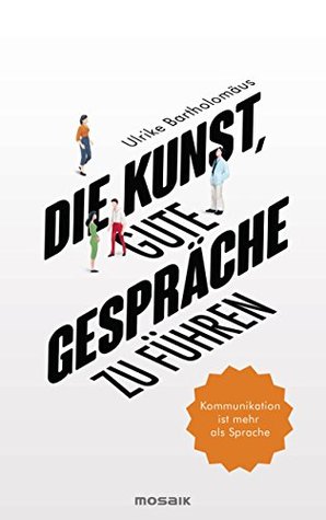 Die Kunst, gute Gespräche zu führen: Kommunikation ist mehr als Sprache (German Edition)