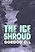 The Ice Shroud by Gordon Ell