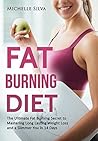 Fat Burning Diet: The Ultimate Fat Burning Secret to Mastering Long Lasting Weight Loss and a Slimmer You in 14 Days (Rapid Fat Loss, Fat Burners)