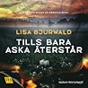 Tills bara aska återstår by Lisa Bjurwald