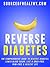 REVERSE DIABETES: The Comprehensive Guide To Reverse Diabetes, Lower Blood Sugar, Live A Drug-Free, Pain-Free & Healthy Life (Diabetes, Diabetes Diet & Reverse Diabetes)