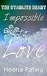Impossible to Love by Heena Patwa