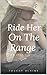 Ride Her on the Range: The Bare Naked West (Hot and Heavy on the Range Adult Western Series Book 1)