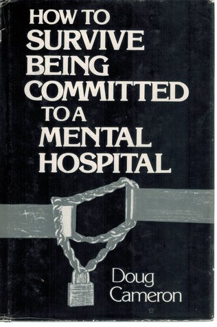 How to Survive Being Committed to a Mental Hospital: A True Story (Hardcover)