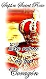 La Reina de mi corazón by Sophie Saint Rose